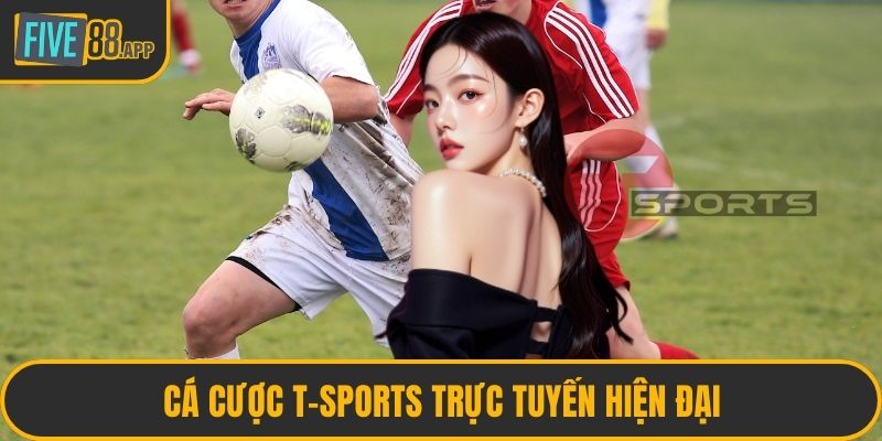 Cá cược T-Sports trực tuyến hiện đại