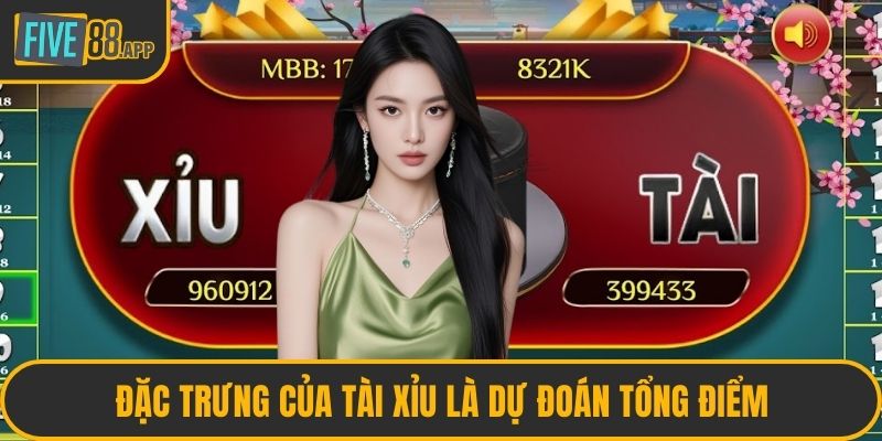 Đặc trưng của tài xỉu là dự đoán tổng điểm