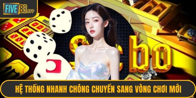 Hệ thống nhanh chóng chuyển sang vòng chơi mới