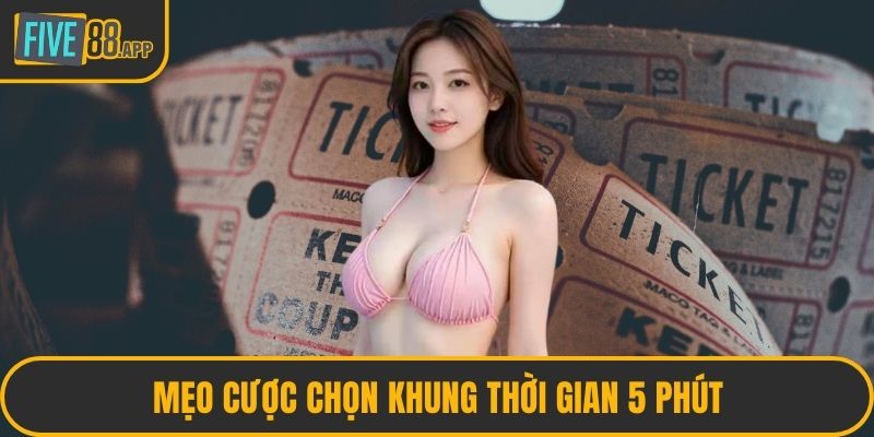 Mẹo cược chọn khung thời gian 5 phút