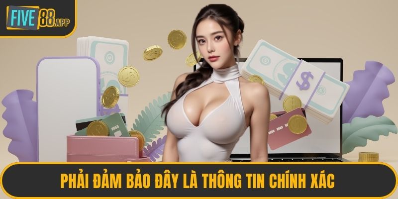 Phải đảm bảo đây là thông tin chính xác 