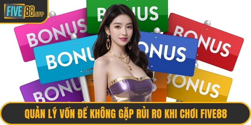 Quản lý vốn để không gặp rủi ro khi chơi FIVE88
