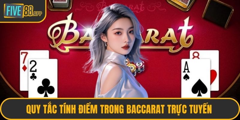 Quy tắc tính điểm trong baccarat trực tuyến 