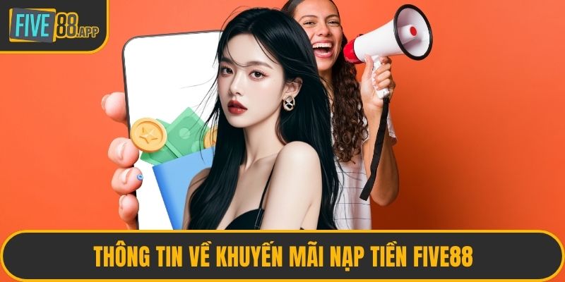Thông tin về khuyến mãi nạp tiền FIVE88