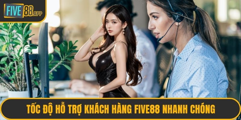 Tốc độ hỗ trợ khách hàng FIVE88 nhanh chóng