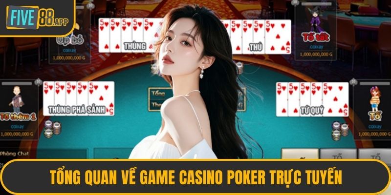 Tổng quan về game casino poker trực tuyến